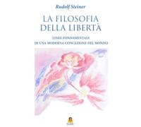 La Filosofia della Libertà - Linee fondamentali di una moderna concezione del mondo