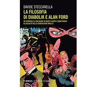 La filosofia di Diabolik e Alan Ford. Un criminale e una banda di agenti segreti squattrinati all'assalto della generazione ribelle