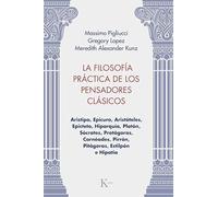 La filosofía práctica de los pensadores clásicos: Aristipo, Epicuro, Aristóteles, Epícteto, Hiparquía, Platón, Sócrates, Protágoras, Carnéades, Pirrón, Pitágoras, Estilpón e Hipatia