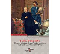 La fin d’une élite : Chanoines cathédraux dans les Pays-Bas autrichiens à la fin de l’Ancien Régime (1770-1797)