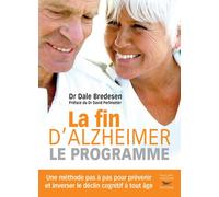 La fin d'alzheimer - Le programme Une méthode pas à pas pour prévenir et inverser le déclin cognitif à tout âge - Dale Bredesen - Thierry Souccar Eds - broché - Guide