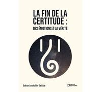 La fin de la certitude : Des émotions à la vérité - Gaëtan Leschallier De Lisle - Hello Editions - ebook (ePub) - Roman