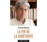 La fin de la chretiente Chantal Delsol (Auteur)