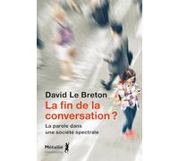 La fin de la conversation ?: La parole dans une société spectrale
