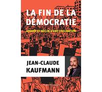 La fin de la démocratie: Apogée et déclin d'une civilisation