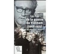 La Fin de la guerre du Vietnam (1968 1975): Washington Hanoi Saigon Paris