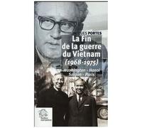 La Fin De La Guerre Du Vietnam (1968-1975) - Washington, Hanoi, Saigon, Paris