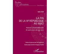 La fin de la IIIe République au Mali Histoire constitutionnelle - 18 août 2020 - 28 mai 2021 - Eric M. Ngango Youmbi - L'harmattan - broché - Etude