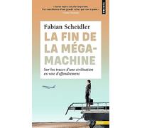 La Fin de la mégamachine: Sur les traces d'une civilisation en voie d'effondrement
