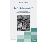 La fin de la pensée ? Philosophie analytique contre philosophie continentale - Babette Babich - L'harmattan - broché - Essai