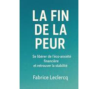 La fin de la peur: Se libérer de l'éco-anxiété financière et retrouver la stabilité