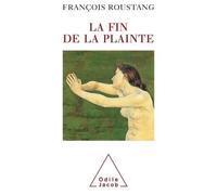 François Roustang – La Fin de la plainte – Odile Jacob – broché