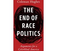 La fin de la politique raciale : Arguments pour une Amérique sans couleur