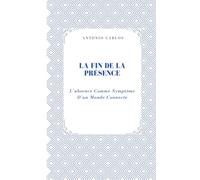 La Fin De La Présence: L’absence Comme Symptôme D’un Monde Connecté