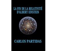 LA FIN DE LA RELATIVITÉ D'ALBERT EINSTEIN: LA MATIÈRE ÉLECTRONIQUE INITIALE DE L'UNIVERS N'EST PAS IMAGINAIRE