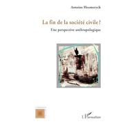La fin de la société civile ? Une perspective anthropologique - Antoine Heemeryck - L'harmattan - broché - Essai
