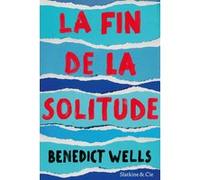 La fin de la solitude Benedict Wells (Auteur), Juliette Aubert (Traduction)