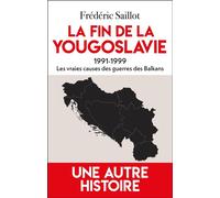 La fin de la Yougoslavie Les vraies causes des guerres des Balkans - Frédéric Saillot - Du Toucan Eds - broché - Essai