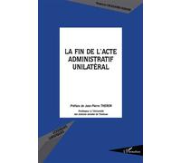 Florence Crouzatier-Durand – La fin de l'acte administratif unilatéral – L'Harmattan