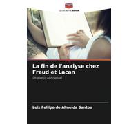 La fin de l'analyse chez Freud et Lacan: Un aperçu conceptuel