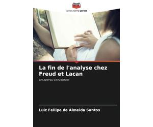 La fin de l'analyse chez Freud et Lacan: Un aperçu conceptuel