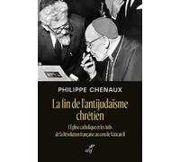 La fin de l'antijudaïsme chrétien - L'Eglise catholique et les Juifs de la Révolution française au c