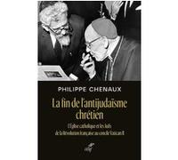 La fin de l'antijudaisme chretien - l'eglise catholique et les juifs de la revolution francaise au c Philippe Chenaux (Auteur)
