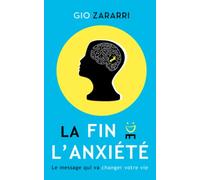 La fin de l'anxiété: Le message qui va changer votre vie