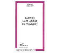 La Fin De L'art Lyrique En Province ? Etude Réalisée À Partir De Quatre Théâtres Lyriques En Province : L'opéra D'avignon Et Des Pays Du Vaucluse, L'opéra National De Lyon, L'opéra De...