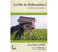 La fin de l'éducation - 2e édition Commencements...(1ère édition : 9782916032450). - Jean-Pierre Lepri - Myriadis - broché - Essai