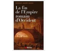 La fin de l'empire romain d'Occident Georges-André Morin (Auteur)