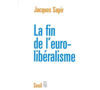 La Fin de l'Euro-libéralisme - Jacques Sapir - Seuil - broché - Etude