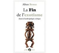 La fin de l'exotisme - essais d'anthropologie critique Alban Bensa (Auteur)