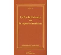 La fin de l'histoire ou la sagesse chrétienne Manifeste - Jacques-Thierry Gallo - L'harmattan - broché - Etude