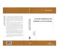 La fin de l'homme du fer Syndicalisme et crise de la sidérurgie - Gilles Nezosi - L'harmattan - broché - Livre