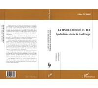 La fin de l'homme du fer Syndicalisme et crise de la sidérurgie - Gilles Nezosi - L'harmattan - broché - Livre