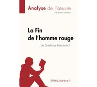 La Fin de l'homme rouge de Svetlana Alexievitch (Analyse de l'oeuvre): Analyse complète et résumé détaillé de l'oeuvre