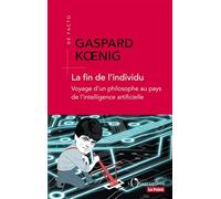 La fin de l'individu: Voyage d'un philosophe au pays de l'intelligence artificielle