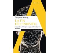 La Fin De L'individu - Voyage D'un Philosophe Au Pays De L'intelligence Artificielle