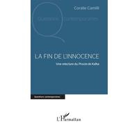 La fin de l'innocence Une relecture du Procès de Kafka - Coralie Camilli - L'harmattan - broché - Essai