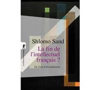 La fin de l'intellectuel français ? Shlomo Sand (Auteur)