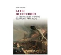La fin de l'Occident: Les mécanismes de l'Histoire, des origines à nos jours