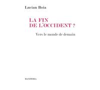 La Fin de l'Occident ? Vers le monde de demain - Lucian Boia - Manitoba - broché - Essai