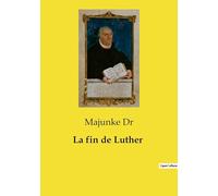 La fin de Luther: Une enquête historique sur les derniers instants de Martin Luther