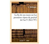 La Fin De Nos Maux Ou Les Premières Vêpres De Prairial De L'an V