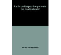 La fin de Raspoutine par celui qui osa l'exécuter