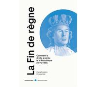 La Fin de règne - Comment la droite a perdu la Ve République Comment la droite a perdu la Ve République (1976-1981) - Pierre-Frédéric Charpentier - Du Felin Eds - broché - Essai
