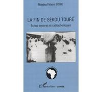 La Fin De Sékou Touré - Echos Sonores Et Radiophoniques