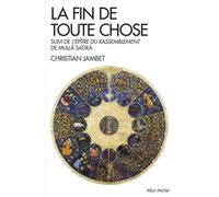 La Fin de toute chose: Apocalypse coranique et philosophie suivi de l'Epître du rassemblement de Mulla adra