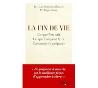La fin de vie: Ce que l'on sait, ce que l'on peut faire, comment s'y préparer